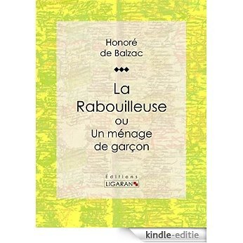 La Rabouilleuse ou Un ménage de garçon: Scènes de la vie de province (French Edition) [Kindle-editie]