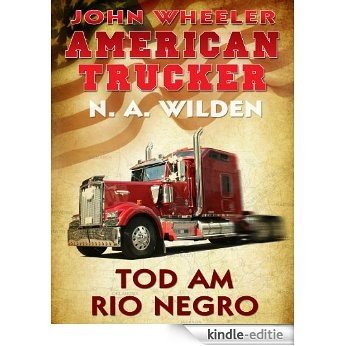 John Wheeler - American Trucker: Tod am Rio Negro [Kindle-editie]