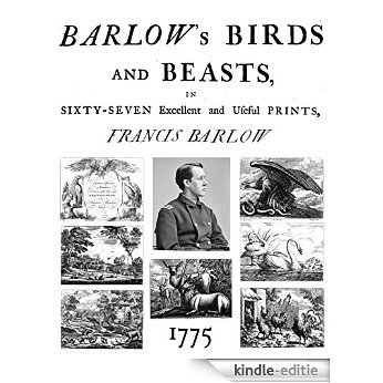Barlows Birds And Beasts In Sixty-seven Excellent And Useful Prints: Birds And Beasts Drawn From The Life By Francis Barlow (English Edition) [Kindle-editie]