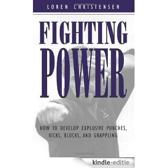 Fighting Power: How To Develop Explosive Punches, Kicks, Blocks, And Grappling [Kindle-editie]