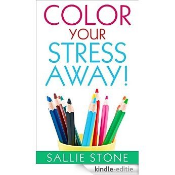 Color Your Stress Away! (English Edition) [Kindle-editie]