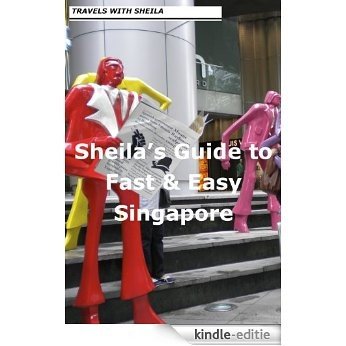 Sheila's Guide to Fast & Easy Singapore (Fast & Easy Travel Book 11) (English Edition) [Kindle-editie]