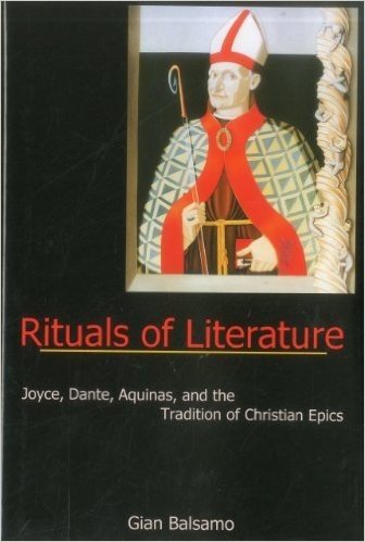 Rituals of Literature: Joyce, Dante, Aquinas, and the Tradition of Christian Epics