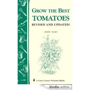 Grow the Best Tomatoes: Storey's Country Wisdom Bulletin A-189 (Storey Country Wisdom Bulletin) (English Edition) [Kindle-editie]