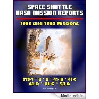 Space Shuttle NASA Mission Reports: 1983 and 1984 Missions, STS-7, STS-8, STS-9, STS 41-B, STS 41-C, STS-41-D, STS 41-G, STS 51-A (English Edition) [Kindle-editie]
