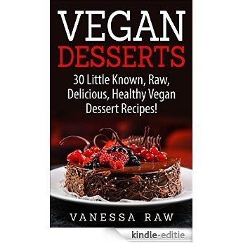 Vegan Desserts: 30 Most Mouth Watering Delicious Vegan Desserts Known To Man (macrobiotics - nutrition - healthy living - vegetables) (English Edition) [Kindle-editie]