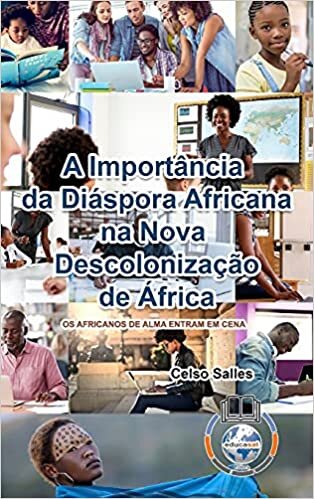A Importância da Diáspora Africana na NOVA DESCOLONIZAÇÃO DE ÁFRICA - CAPA DURA