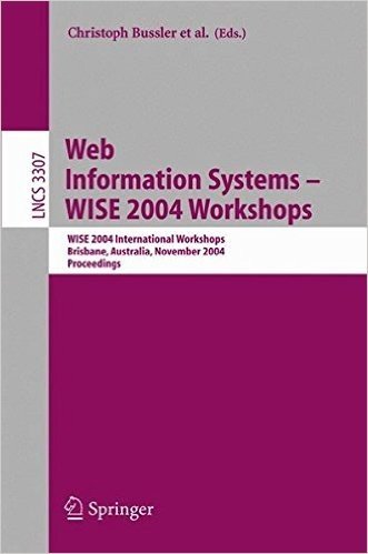 Web Information Systems -- Wise 2004 Workshops: Wise 2004 International Workshops, Brisbane, Australia, November 22-24, 2004, Proceedings