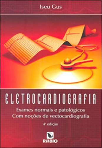 Eletrocardiografia. Exames Normais e Patológicos com Noções de Vectocardiografia