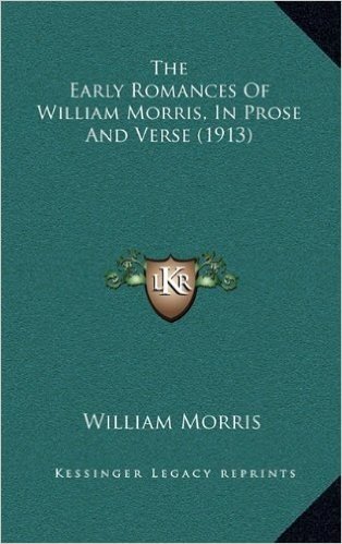 The Early Romances of William Morris, in Prose and Verse (1913)