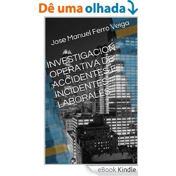 INVESTIGACION OPERATIVA DE ACCIDENTES E INCIDENTES LABORALES (Spanish Edition) [eBook Kindle]