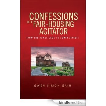 CONFESSIONS OF A FAIR-HOUSING AGITATOR : HOW THE HAHAs CAME TO SOUTH JERSEY (English Edition) [Kindle-editie]