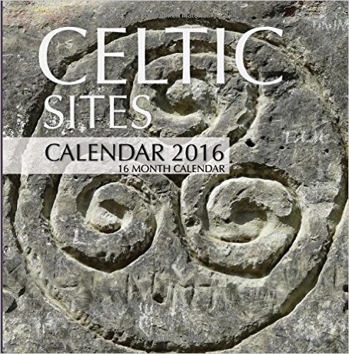 Celtic Sites Calendar 2016: 16 Month Calendar