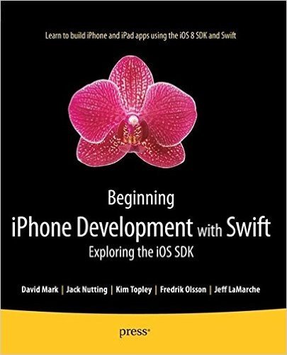 Beginning iPhone Development with Swift: Exploring the IOS SDK