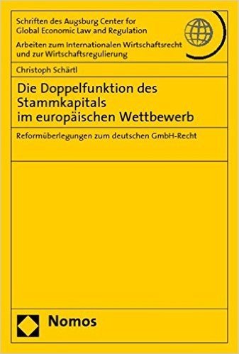 Die Doppelfunktion Des Stammkapitals Im Europaischen Wettbewerb: Reformuberlegungen Zum Deutschen Gmbh-Recht