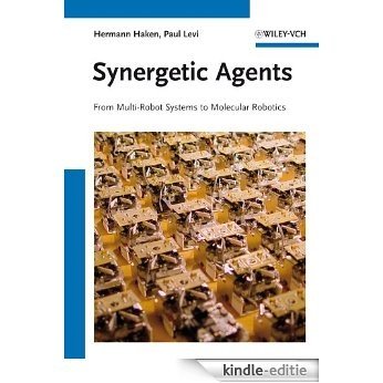 Synergetic Agents: From Multi-Robot Systems to Molecular Robotics [Kindle-editie]