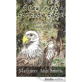 A New Friend for Eddie Eagle: Part II of the Adventures of Eddie Eagle (English Edition) [Kindle-editie]