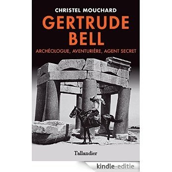 Gertrude Bell- Archéologue, Aventurière, Agent secret (BIOGRAPHIES) [Kindle-editie]