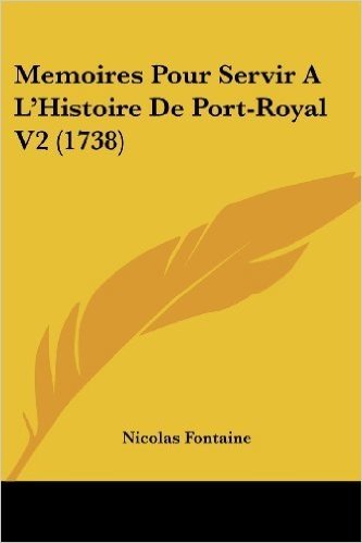 Memoires Pour Servir A L'Histoire de Port-Royal V2 (1738)
