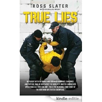 True Lies - He fought with the Paras and Survived bombings, shootings and torture. Then he discovered the world of sinister undercover operations as a ... story of the man who infiltrated Greenpeace [Kindle-editie]