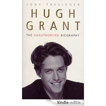 Hugh Grant: The Unauthorised Biography [Kindle-editie]