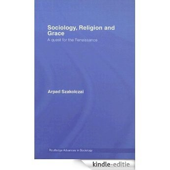 Sociology, Religion and Grace (Routledge Advances in Sociology) [Kindle-editie]