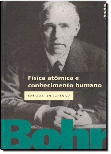 Fisica Atomica E Conhecimentos Humano Ensaios 1932-1957