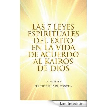 Las 7 Leyes Espirituales del Exito en la Vida de Acuerdo al Kairos de Dios (Spanish Edition) [Kindle-editie]