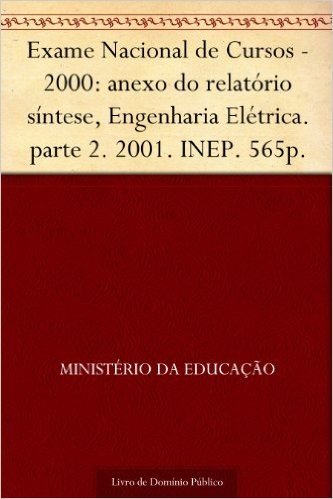 Exame Nacional de Cursos - 2000: anexo do relatório síntese Engenharia Elétrica. parte 2. 2001. INEP. 565p.