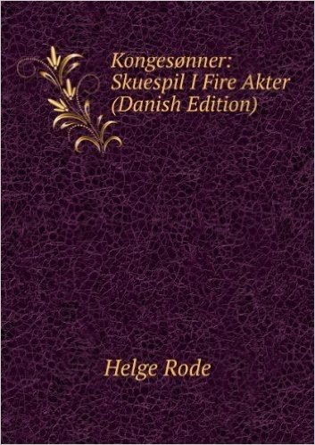 KongesÃžnner: Skuespil I Fire Akter (Danish Edition)