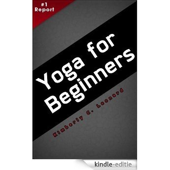 Yoga for Beginners: An Introduction to Yoga Practice. Discover What is Yoga, What are the Most Common Yoga Positions and Learn the Most Basic Yoga Poses for Beginners (English Edition) [Kindle-editie]