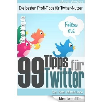 99 Twitter Tipps - Die besten Profi-Tipps für Twitter-Nutzer (German Edition) [Kindle-editie]