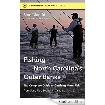 Fishing North Carolina's Outer Banks: The Complete Guide to Catching More Fish from Surf, Pier, Sound, and Ocean (Southern Gateways Guides) [Kindle-editie]