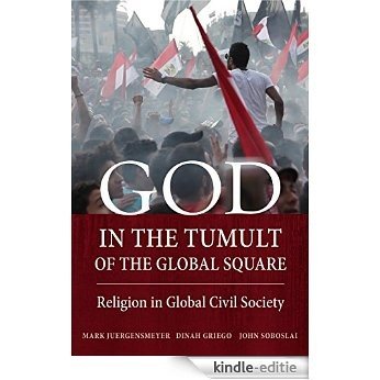 God in the Tumult of the Global Square: Religion in Global Civil Society [Kindle-editie]