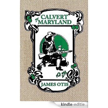 Calvert of Maryland: A Story of Lord Baltimore's Colony (English Edition) [Kindle-editie]