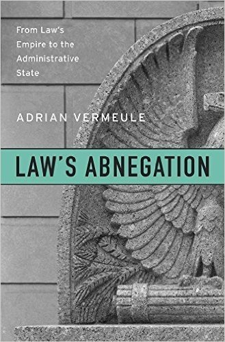 Law's Abnegation: From Law's Empire to the Administrative State