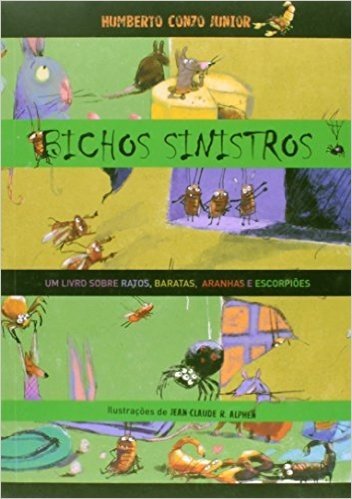 Bichos Sinistros. Um Livro Sobre Ratos, Baratas, Aranhas e Escorpiões