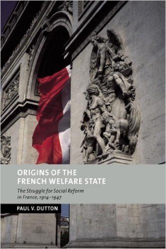 Origins of the French Welfare State: The Struggle for Social Reform in France, 1914 1947 baixar