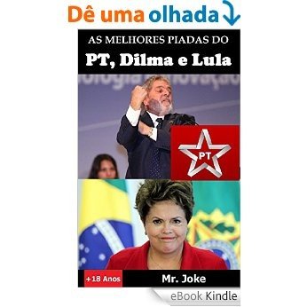 As Melhores Piadas do PT, Dilma e Lula [eBook Kindle]