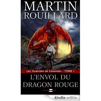 Les Gardiens de Légendes, Tome 1: L'Envol du Dragon Rouge (French Edition) [Kindle-editie]
