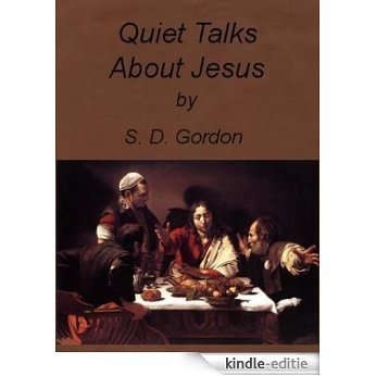 Quiet Talks About Jesus by S. D. Gordon (Illustrated) (English Edition) [Kindle-editie]