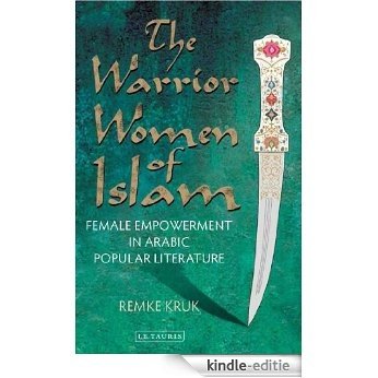 The Warrior Women of Islam: Female Empowerment in Arabic Popular Literature [Kindle-editie]