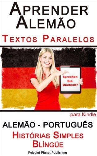 Aprender Alemão com Textos Paralelos - Histórias Simples (Alemão - Português) Blíngüe