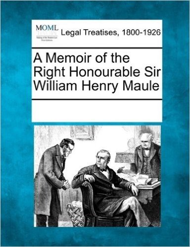 A Memoir of the Right Honourable Sir William Henry Maule