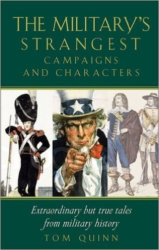 Military's Strangest Campaigns and Characters: Extraordinary But True Tales from Military History