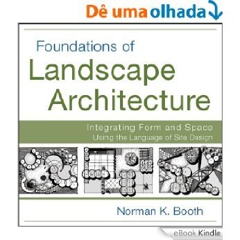 Foundations of Landscape Architecture: Integrating Form and Space Using the Language of Site Design [eBook Kindle]