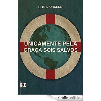 Unicamente Pela Graça Sois Salvos, por C. H. Spurgeon (Portuguese Edition) [Kindle-editie]