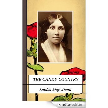 THE CANDY COUNTRY. (Annotated) (Louisa May Alcott Collection Book 8) (English Edition) [Kindle-editie]