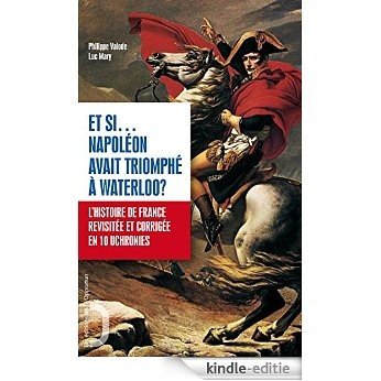 Et si Napoléon avait triomphé à Waterloo ?: L'histoire de France revue et corrigée en 10 uchronies (HORS COLL) [Kindle-editie] beoordelingen