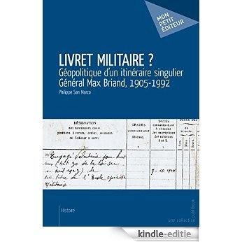Livret militaire ?: Géopolitique d'un itinéraire singulier - Général Max Briand, 1905-1992  (MON PETIT EDITE) [Kindle-editie]